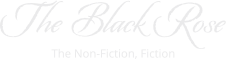 The Black Rose The Non-Fiction, Fiction