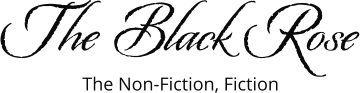 The Black Rose The Non-Fiction, Fiction