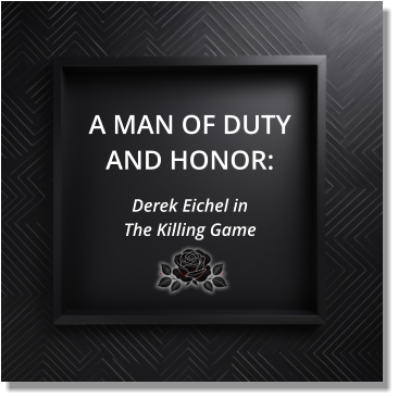 A MAN OF DUTY AND HONOR:   Derek Eichel in  The Killing Game